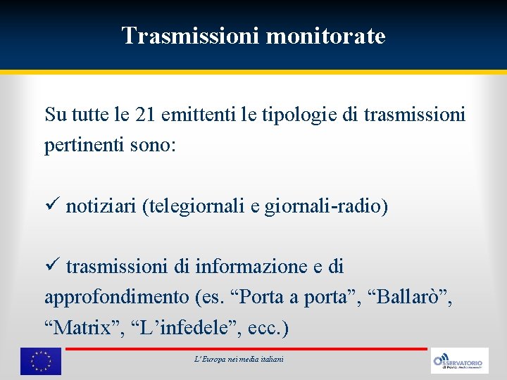 Trasmissioni monitorate Su tutte le 21 emittenti le tipologie di trasmissioni pertinenti sono: ü