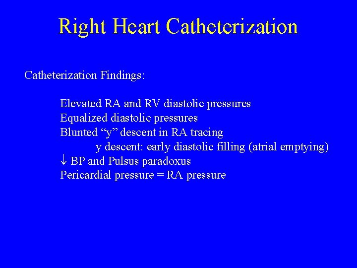 Right Heart Catheterization Findings: Elevated RA and RV diastolic pressures Equalized diastolic pressures Blunted