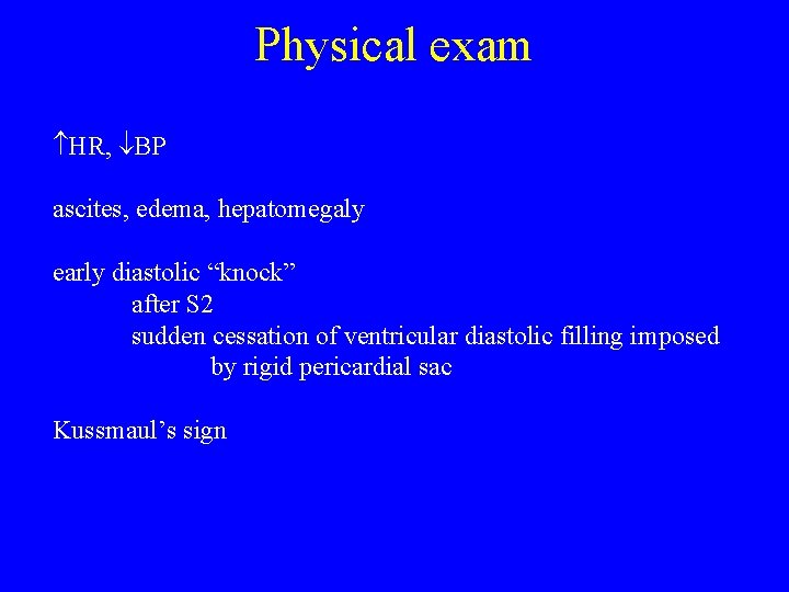Physical exam HR, BP ascites, edema, hepatomegaly early diastolic “knock” after S 2 sudden