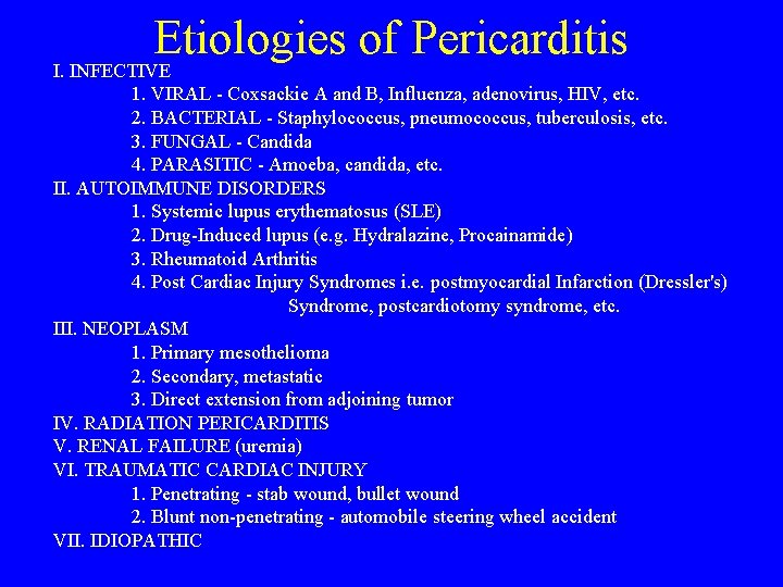 Etiologies of Pericarditis I. INFECTIVE 1. VIRAL - Coxsackie A and B, Influenza, adenovirus,