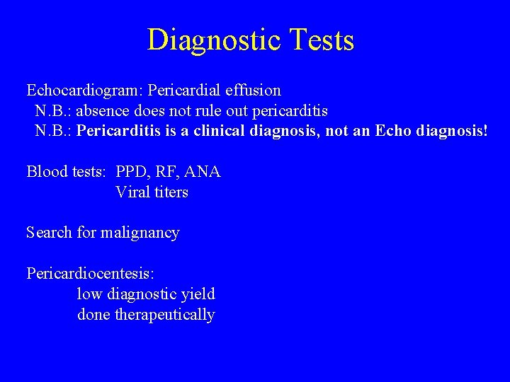 Diagnostic Tests Echocardiogram: Pericardial effusion N. B. : absence does not rule out pericarditis