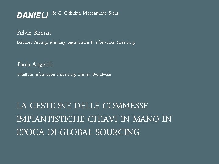 DANIELI & C. Officine Meccaniche S. p. a. Fulvio Roman Direttore Strategic planning, organization