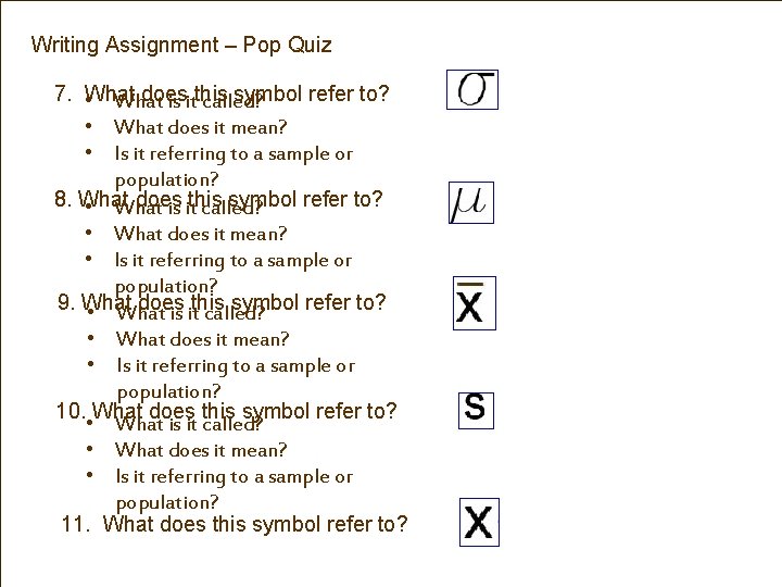 Writing Assignment – Pop Quiz 7. What does symbol refer to? • What is