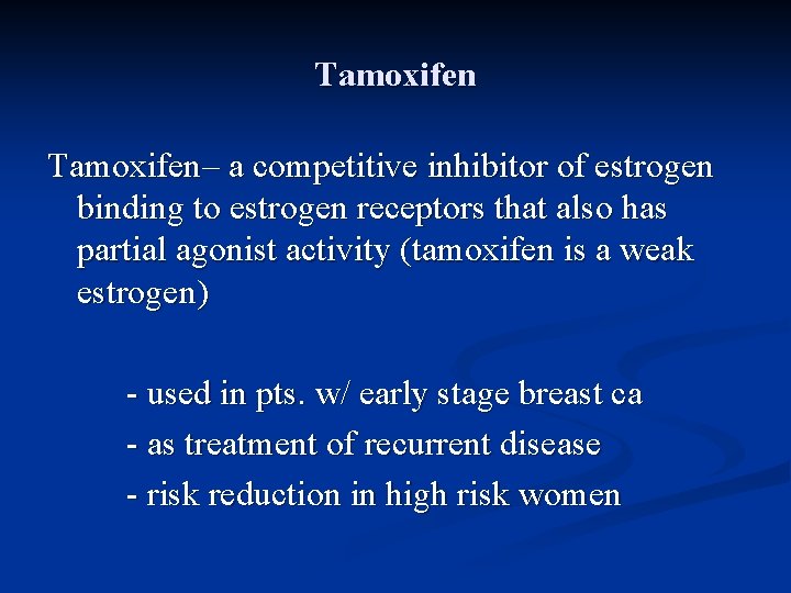 Tamoxifen– a competitive inhibitor of estrogen binding to estrogen receptors that also has partial