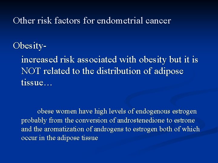 Other risk factors for endometrial cancer Obesityincreased risk associated with obesity but it is