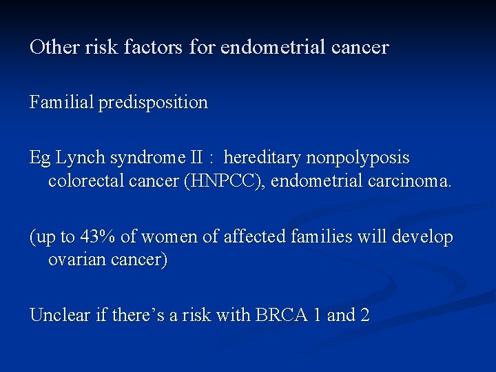 Other risk factors for endometrial cancer Familial predisposition Eg Lynch syndrome II : hereditary