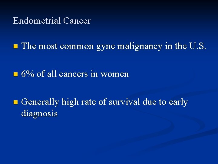 Endometrial Cancer n The most common gyne malignancy in the U. S. n 6%