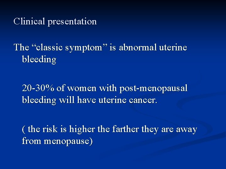 Clinical presentation The “classic symptom” is abnormal uterine bleeding 20 -30% of women with