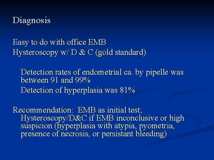 Diagnosis Easy to do with office EMB Hysteroscopy w/ D & C (gold standard)