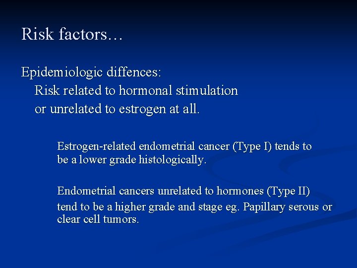Risk factors… Epidemiologic diffences: Risk related to hormonal stimulation or unrelated to estrogen at
