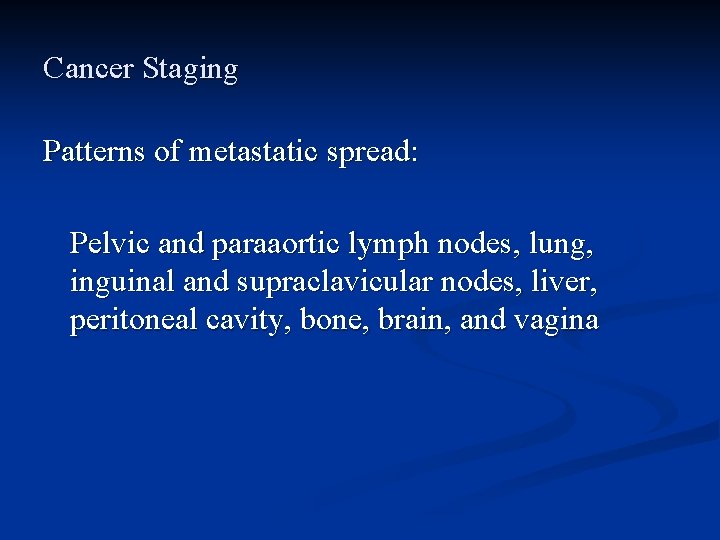 Cancer Staging Patterns of metastatic spread: Pelvic and paraaortic lymph nodes, lung, inguinal and