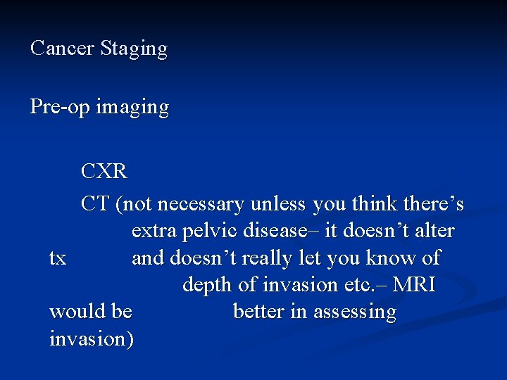 Cancer Staging Pre-op imaging CXR CT (not necessary unless you think there’s extra pelvic