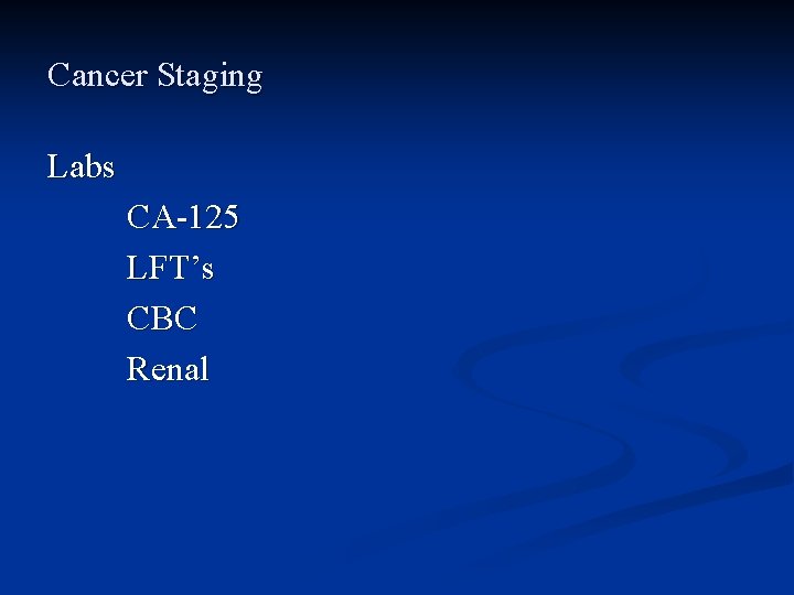 Cancer Staging Labs CA-125 LFT’s CBC Renal 