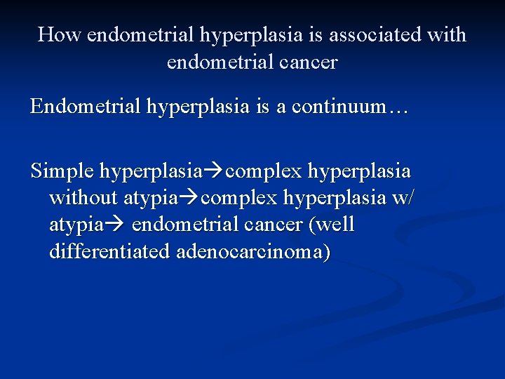 How endometrial hyperplasia is associated with endometrial cancer Endometrial hyperplasia is a continuum… Simple