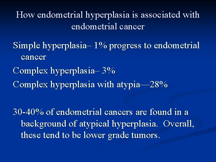 How endometrial hyperplasia is associated with endometrial cancer Simple hyperplasia– 1% progress to endometrial