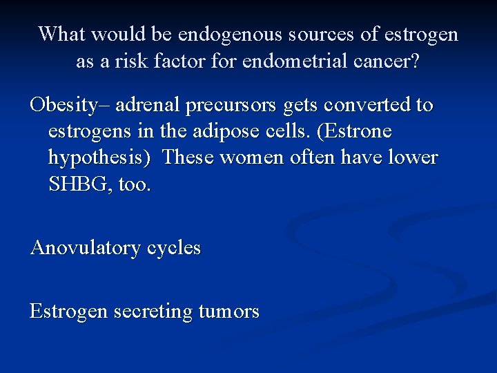What would be endogenous sources of estrogen as a risk factor for endometrial cancer?