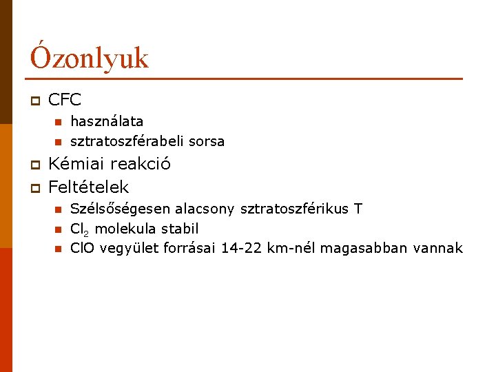 Ózonlyuk p CFC n n p p használata sztratoszférabeli sorsa Kémiai reakció Feltételek n