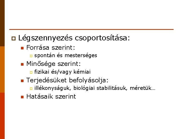 p Légszennyezés csoportosítása: n Forrása szerint: p n Minősége szerint: p n fizikai és/vagy