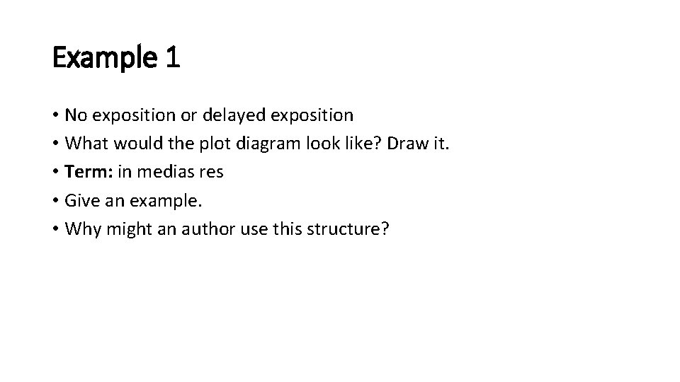 Example 1 • No exposition or delayed exposition • What would the plot diagram