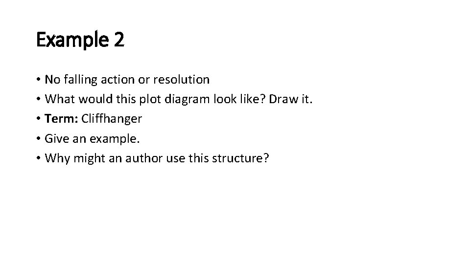 Example 2 • No falling action or resolution • What would this plot diagram