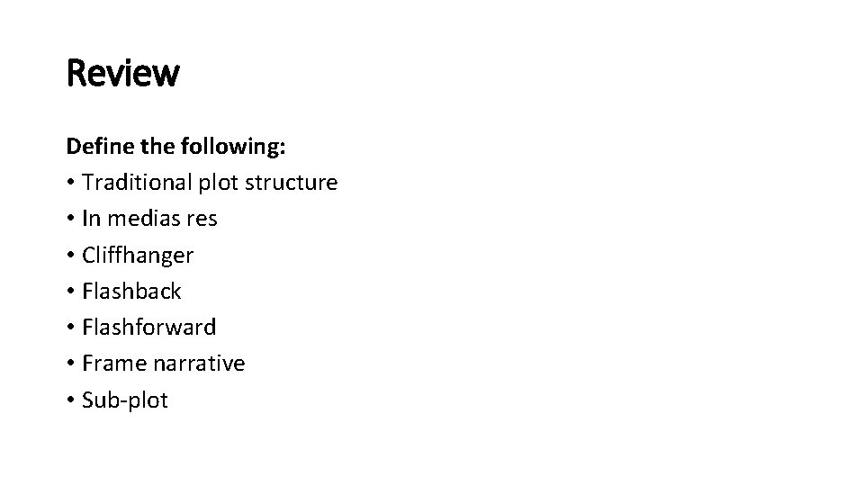 Review Define the following: • Traditional plot structure • In medias res • Cliffhanger