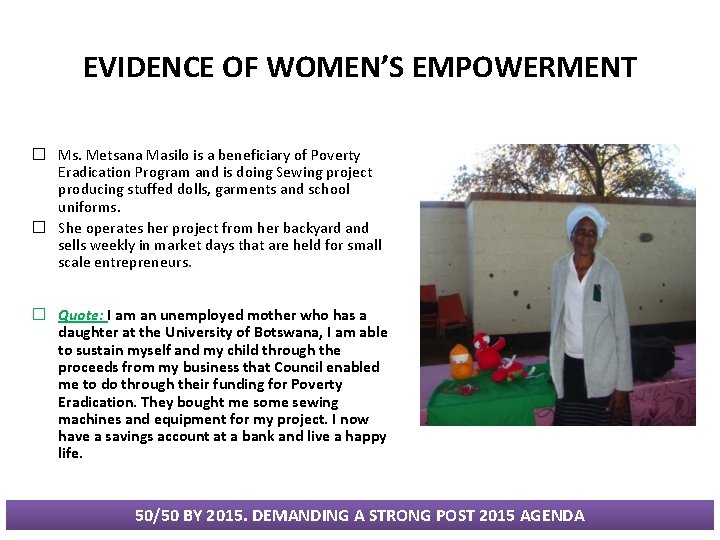 EVIDENCE OF WOMEN’S EMPOWERMENT � Ms. Metsana Masilo is a beneficiary of Poverty Eradication