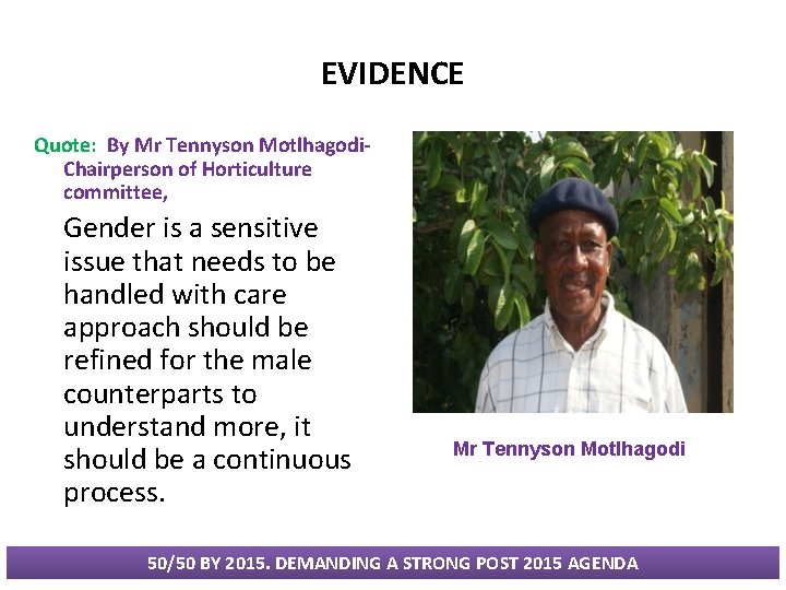 EVIDENCE Quote: By Mr Tennyson Motlhagodi- Chairperson of Horticulture committee, Gender is a sensitive