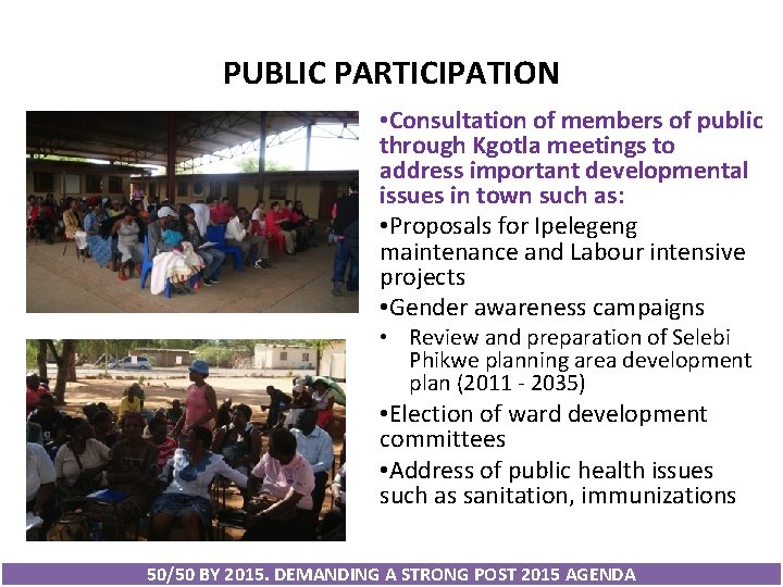 PUBLIC PARTICIPATION • Consultation of members of public through Kgotla meetings to address important