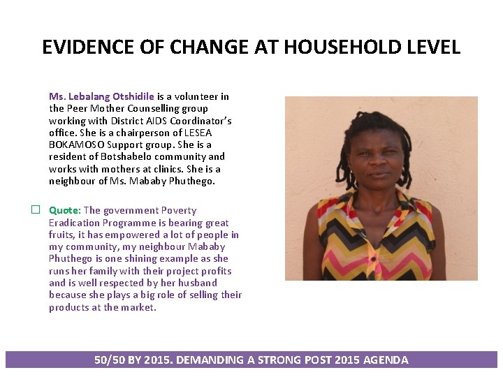 EVIDENCE OF CHANGE AT HOUSEHOLD LEVEL Ms. Lebalang Otshidile is a volunteer in the