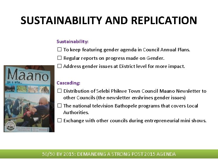 SUSTAINABILITY AND REPLICATION Sustainability: � To keep featuring gender agenda in Council Annual Plans.