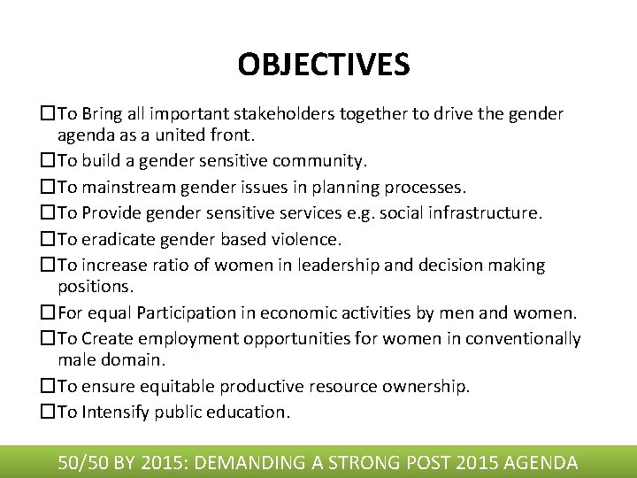 OBJECTIVES �To Bring all important stakeholders together to drive the gender agenda as a