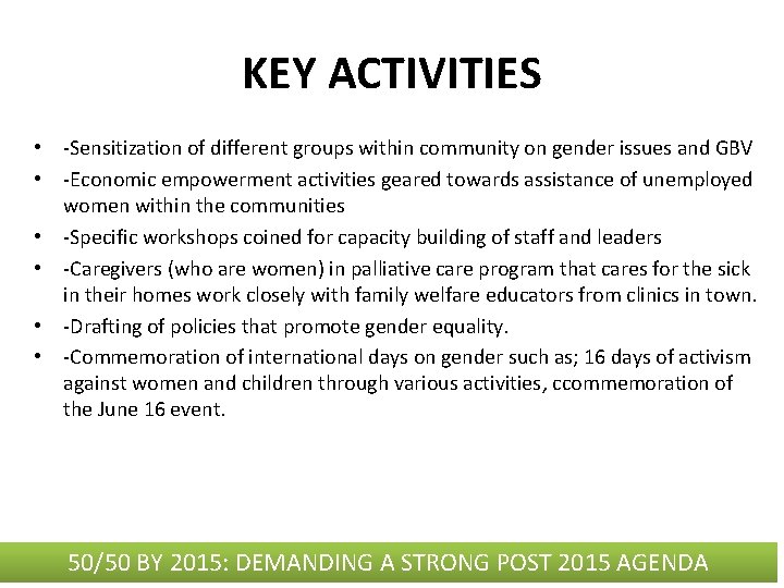 KEY ACTIVITIES • -Sensitization of different groups within community on gender issues and GBV
