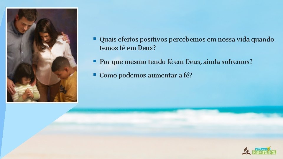 § Quais efeitos positivos percebemos em nossa vida quando temos fé em Deus? §