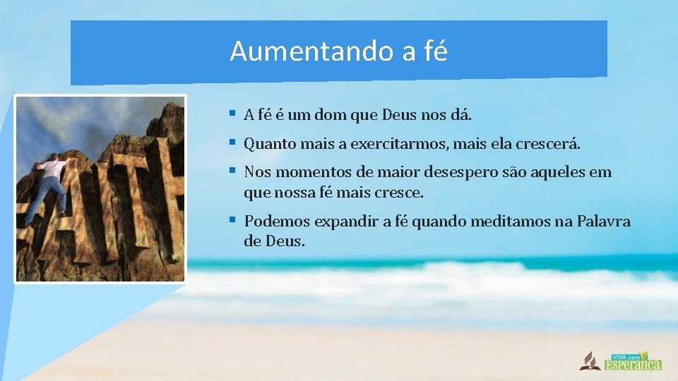 Aumentando a fé § A fé é um dom que Deus nos dá. §