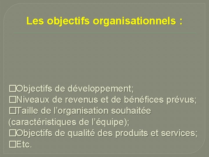 Les objectifs organisationnels : �Objectifs de développement; �Niveaux de revenus et de bénéfices prévus;