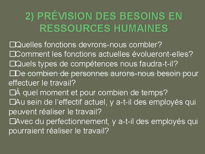 2) PRÉVISION DES BESOINS EN RESSOURCES HUMAINES �Quelles fonctions devrons-nous combler? �Comment les fonctions 2) PRÉVISION DES BESOINS EN RESSOURCES HUMAINES �Quelles fonctions devrons-nous combler? �Comment les fonctions