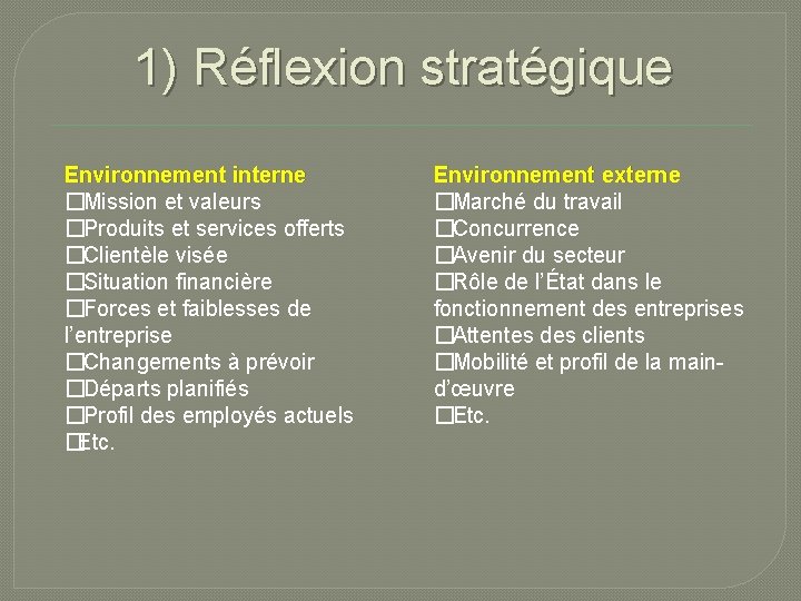 1) Réflexion stratégique Environnement interne �Mission et valeurs �Produits et services offerts �Clientèle visée