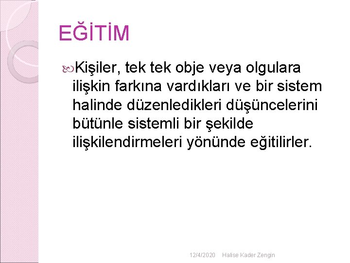 EĞİTİM Kişiler, tek obje veya olgulara ilişkin farkına vardıkları ve bir sistem halinde düzenledikleri EĞİTİM Kişiler, tek obje veya olgulara ilişkin farkına vardıkları ve bir sistem halinde düzenledikleri
