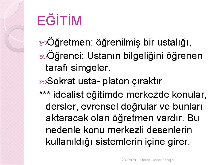 EĞİTİM Öğretmen: öğrenilmiş bir ustalığı, Öğrenci: Ustanın bilgeliğini öğrenen tarafı simgeler. Sokrat usta- platon EĞİTİM Öğretmen: öğrenilmiş bir ustalığı, Öğrenci: Ustanın bilgeliğini öğrenen tarafı simgeler. Sokrat usta- platon