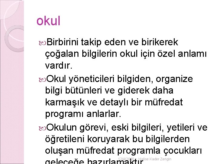 okul Birbirini takip eden ve birikerek çoğalan bilgilerin okul için özel anlamı vardır. Okul okul Birbirini takip eden ve birikerek çoğalan bilgilerin okul için özel anlamı vardır. Okul