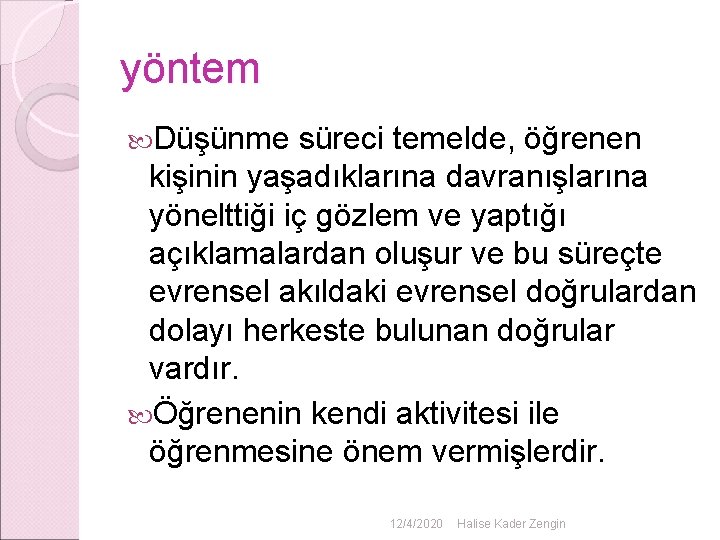 yöntem Düşünme süreci temelde, öğrenen kişinin yaşadıklarına davranışlarına yönelttiği iç gözlem ve yaptığı açıklamalardan yöntem Düşünme süreci temelde, öğrenen kişinin yaşadıklarına davranışlarına yönelttiği iç gözlem ve yaptığı açıklamalardan