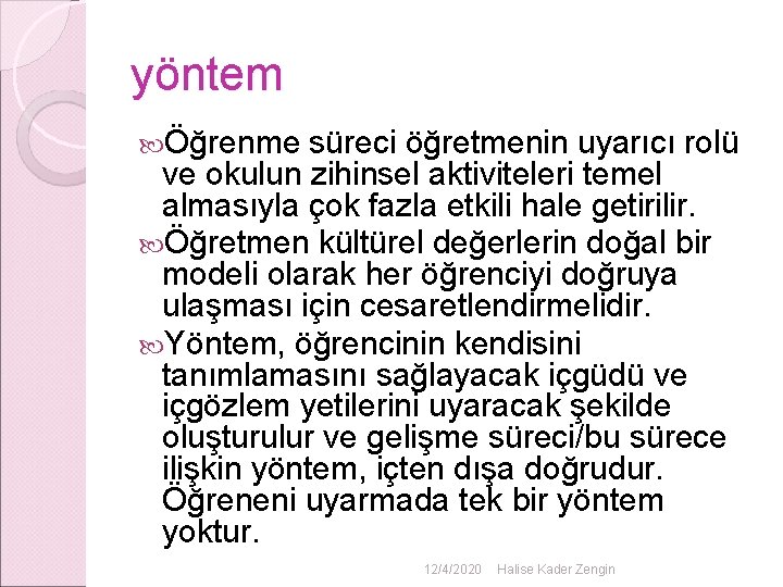 yöntem Öğrenme süreci öğretmenin uyarıcı rolü ve okulun zihinsel aktiviteleri temel almasıyla çok fazla yöntem Öğrenme süreci öğretmenin uyarıcı rolü ve okulun zihinsel aktiviteleri temel almasıyla çok fazla
