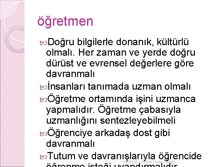 öğretmen Doğru bilgilerle donanık, kültürlü olmalı. Her zaman ve yerde doğru dürüst ve evrensel öğretmen Doğru bilgilerle donanık, kültürlü olmalı. Her zaman ve yerde doğru dürüst ve evrensel