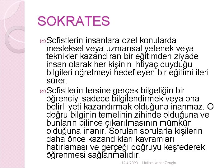 SOKRATES Sofistlerin insanlara özel konularda mesleksel veya uzmansal yetenek veya teknikler kazandıran bir eğitimden SOKRATES Sofistlerin insanlara özel konularda mesleksel veya uzmansal yetenek veya teknikler kazandıran bir eğitimden