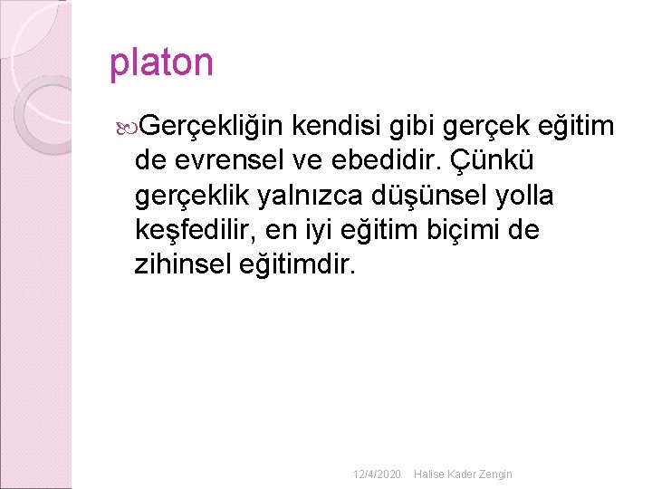 platon Gerçekliğin kendisi gibi gerçek eğitim de evrensel ve ebedidir. Çünkü gerçeklik yalnızca düşünsel platon Gerçekliğin kendisi gibi gerçek eğitim de evrensel ve ebedidir. Çünkü gerçeklik yalnızca düşünsel