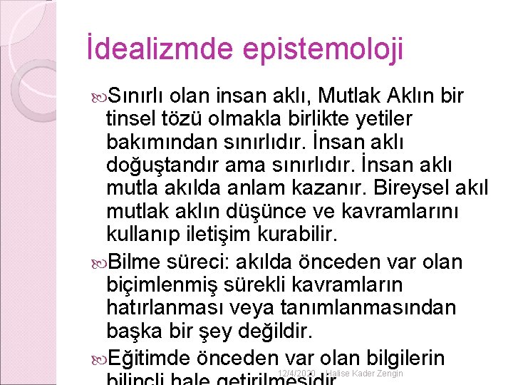 İdealizmde epistemoloji Sınırlı olan insan aklı, Mutlak Aklın bir tinsel tözü olmakla birlikte yetiler İdealizmde epistemoloji Sınırlı olan insan aklı, Mutlak Aklın bir tinsel tözü olmakla birlikte yetiler
