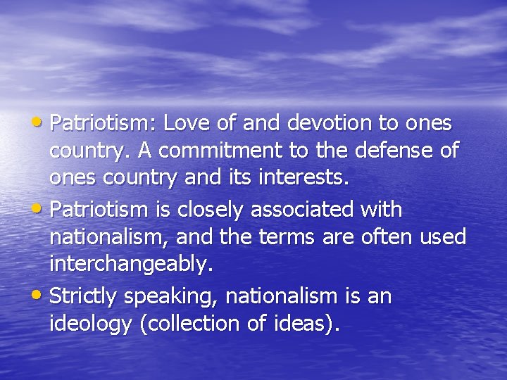  • Patriotism: Love of and devotion to ones country. A commitment to the