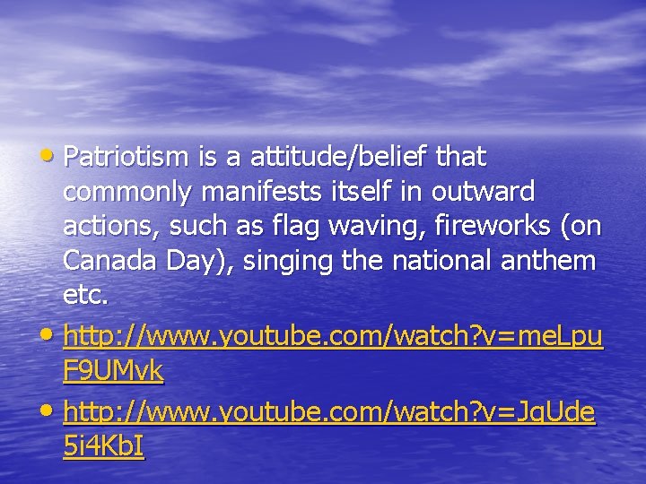  • Patriotism is a attitude/belief that commonly manifests itself in outward actions, such