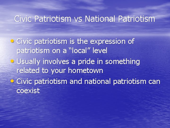 Civic Patriotism vs National Patriotism • Civic patriotism is the expression of patriotism on