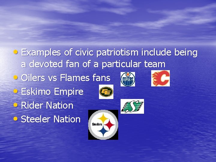  • Examples of civic patriotism include being a devoted fan of a particular